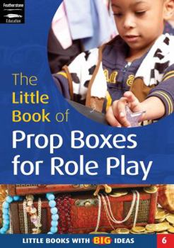 Paperback The Little Book of Prop Boxes for Role Play: Ideas for Collections of Items to Support Role Play in the Early Years Foundation Stage Book