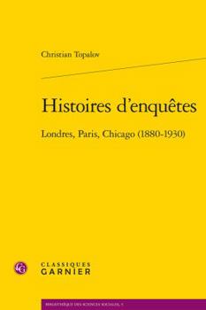 Paperback Histoires d'Enquetes: Londres, Paris, Chicago (1880-1930) [French] Book