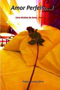 Paperback Amor Perfeito...!: Uma Perfeita Estoria de Amor...! [Portuguese] Book