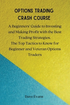 Paperback Options Trading Crash Course: A Beginners' Guide to Investing and Making Profit with the Best Trading Strategies. The Top Tactics to Know for Beginn Book