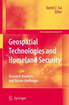 Hardcover Geospatial Technologies and Homeland Security: Research Frontiers and Future Challenges Book