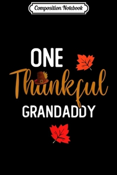 Composition Notebook: One Thankful Grandaddy Turkey Costume Thanksgiving Mens Gift  Journal/Notebook Blank Lined Ruled 6x9 100 Pages