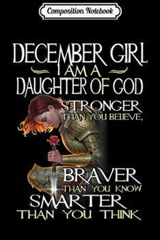Composition Notebook: December Girl A Daughter Of God Stronger Braver Smarter  Journal/Notebook Blank Lined Ruled 6x9 100 Pages