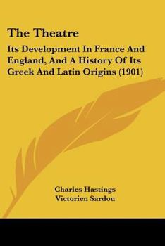 Paperback The Theatre: Its Development In France And England, And A History Of Its Greek And Latin Origins (1901) Book