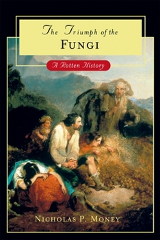 Hardcover The Triumph of the Fungi: A Rotten History Book