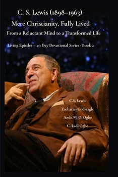 C. S. Lewis (1898-1963) -Mere Christianity, Fully Lived: From a Reluctant Mind to a Transformed Life (Living Epistles - 40 Day Devotional Seriesbook)