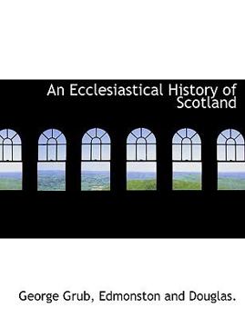 An Ecclesiastical History of Scotland