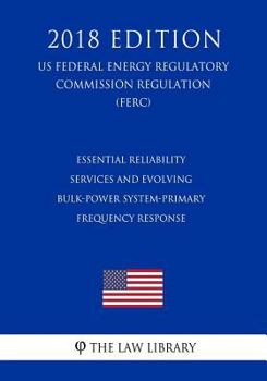 Paperback Essential Reliability Services and Evolving Bulk-Power System-Primary Frequency Response (US Federal Energy Regulatory Commission Regulation) (FERC) ( Book