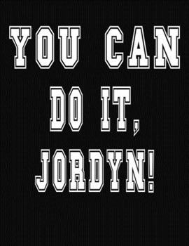 Paperback You Can Do It, Jordyn!: College Ruled Notebook Journal for Jordyn Book