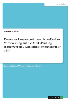 Korrekter Umgang mit dem Feuerl�scher. Vorbereitung auf die AEVO-Pr�fung