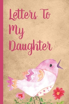 Letters To My Daughter: Mother Writes Letter To Baby Girl Infant Daughter in this Prompt Fill in Keepsake Memory Page Journal For: Anyone That loves a great Baby Shower or New Mom Gift.