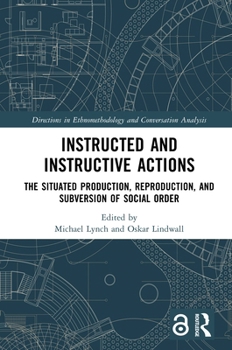Hardcover Instructed and Instructive Actions: The Situated Production, Reproduction, and Subversion of Social Order Book