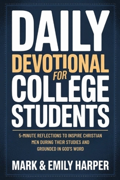 Daily Devotions for College students: 5-Minute Reflections To Inspire Christian Men During Their Studies And Grounded In God's Word (5-10 Mins Devotional)