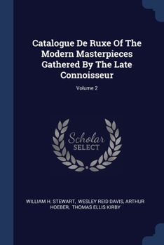 Paperback Catalogue De Ruxe Of The Modern Masterpieces Gathered By The Late Connoisseur; Volume 2 Book