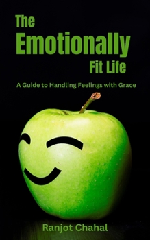 Paperback The Emotionally Fit Life: A Guide to Handling Feelings with Grace Book