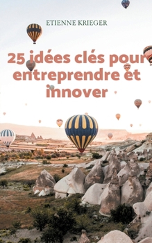 Paperback 25 idées clés pour entreprendre et innover [French] Book
