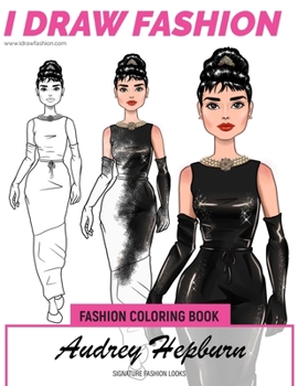 Audrey Hepburn - Signature Fashion Looks - I DRAW FASHION: Fashion Coloring Book