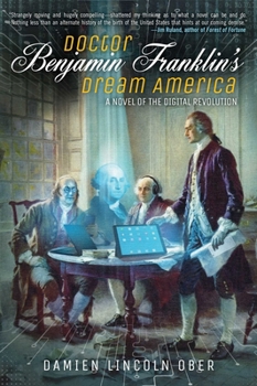 Paperback Doctor Benjamin Franklin's Dream America: A Novel of the Digital Revolution Book