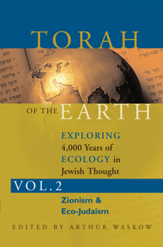 Torah of the Earth—Exploring 4,000 Years of Ecology in Jewish Thought, Vol. 2: Zionism & Eco-Judaism: 002 - Book #2 of the Torah of the Earth