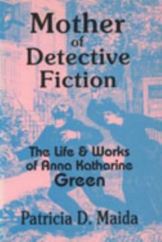 Hardcover Mother of Detective Fiction: The Life and Works of Anna Katharine Green Book