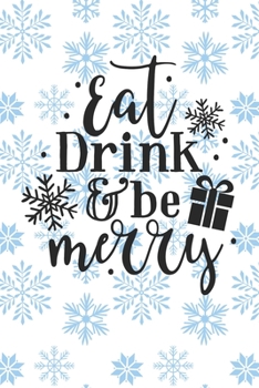 Eat Drink and Be Merry: Christmas Journal / Notebook / Diary - Holiday Quote White Elephant Gift