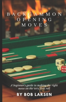 Paperback Backgammon Opening Moves: A beginner's guide to making the right move on the very first roll Book