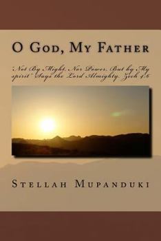 O God, My Father: "not by Might, Nor Power, But by My Spirit" Says the Lord Almighty. Zech 4:6
