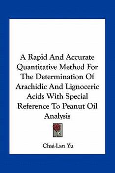 Paperback A Rapid And Accurate Quantitative Method For The Determination Of Arachidic And Lignoceric Acids With Special Reference To Peanut Oil Analysis Book