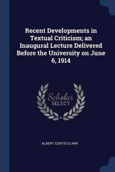 Paperback Recent Developments in Textual Criticism; an Inaugural Lecture Delivered Before the University on June 6, 1914 Book