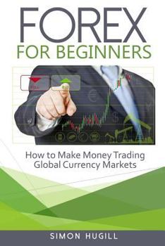 Paperback Forex for Beginners: How to Make Money Trading Global Currency Markets Book