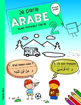 Je parle Arabe avec monsieur Carré 2: Dialogues traduits du français à l'Arabe classique pour enfants et débutants (Édition bilingue)