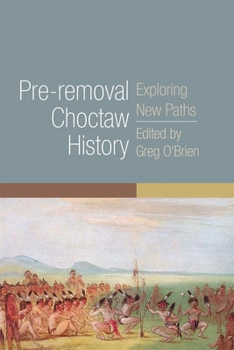 Paperback Pre-Removal Choctaw History: Exploring New Pathsvolume 255 Book
