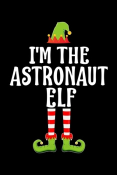 Paperback I'm the Astronaut Elf: Blank Lined Family Matching Christmas Diary - Best Christmas gift Notebook And Journal - 6x9 Inch 120 Pages White Pape Book