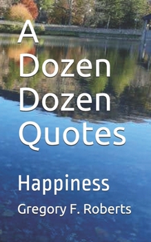 Paperback A Dozen Dozen Quotes: Happiness Book
