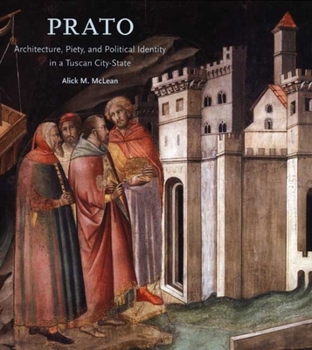 Prato: Architecture, Piety, and Political Identity in a Tuscan City-State
