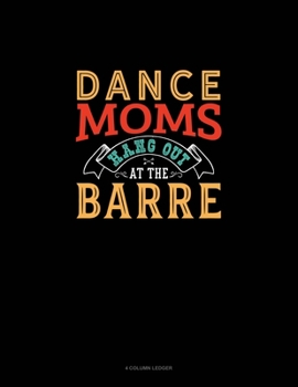 Paperback Dance Moms Hang Out At The Barre: 4 Column Ledger Book