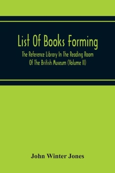 Paperback List Of Books Forming The Reference Library In The Reading Room Of The British Museum (Volume Ii) Book