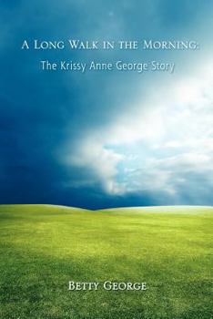 Paperback A Long Walk in the Morning: The Krissy Anne George Story Book