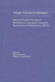 Hardcover What the Face Reveals: Basic and Applied Studies of Spontaneous Expression Using the Facial Action Coding System (FACS) (Series in Affective Science) Book