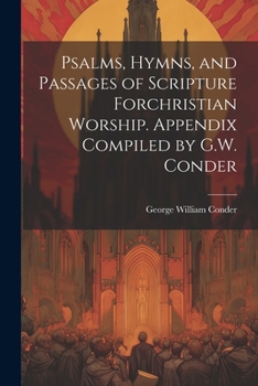 Paperback Psalms, Hymns, and Passages of Scripture Forchristian Worship. Appendix Compiled by G.W. Conder Book