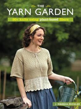 Paperback The Yarn Garden: 30+ Knits Using Plant-Based Fibers Book