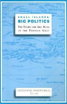 Hardcover Small Islands, Big Politics: The Tonbs and Abu Musa in the Persian Gulf Book