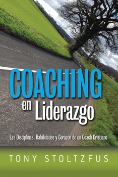 Paperback Coaching en Liderazgo: Las Disciplinas, Habilidades y Corazon de un Coach Cristiano [Spanish] Book