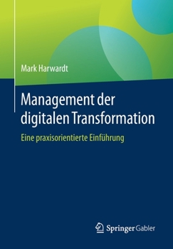 Paperback Management Der Digitalen Transformation: Eine Praxisorientierte Einf?hrung [German] Book