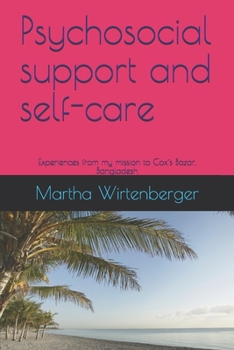 Paperback Psychosocial support and self-care: Experiences from my mission to Cox´s Bazar, Bangladesh Book