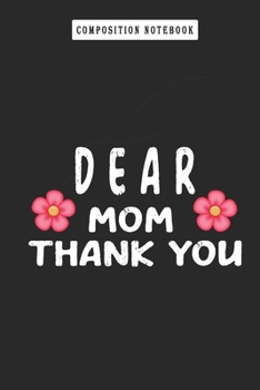Composition Notebook: Dear Mom, Thank You, Mother's Day Gifts Women's, Journal 6 X 9, 120 Page Blank Lined Paperback Journal/Notebook