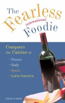 Mass Market Paperback The Fearless International Foodie Conquers the Cuisine of France, Italy, Spain and Latin America Book