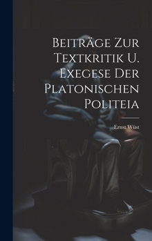 Hardcover Beiträge Zur Textkritik U. Exegese Der Platonischen Politeia [German] Book