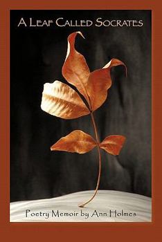 Paperback A Leaf Called Socrates: Poetry Memoir by Ann Holmes Book