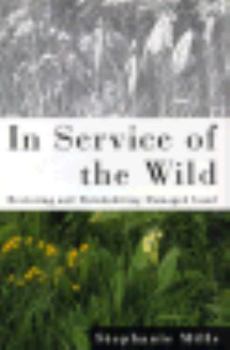 Hardcover In Service of the Wild: Restoring and Reinhabiting Damaged Land Book